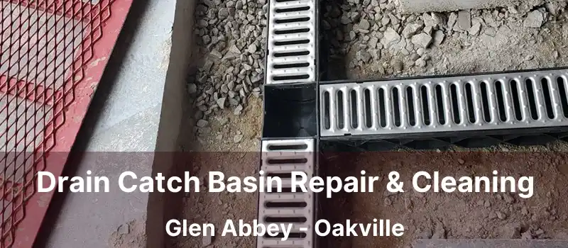 Drain Catch Basin Repair & Cleaning Glen Abbey - Oakville