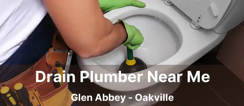 Drain Plumber Near Me Glen Abbey - Oakville