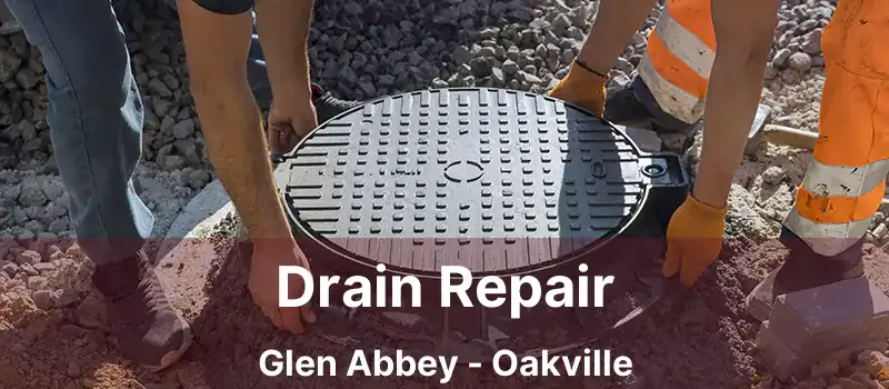 Drain Repair Glen Abbey - Oakville